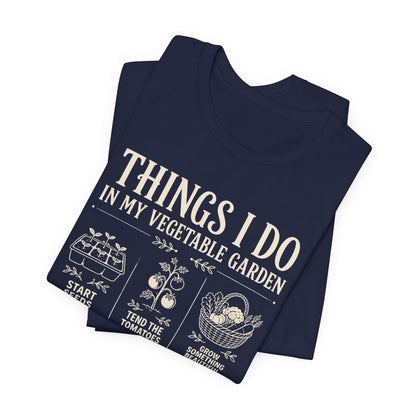 Things I Do in My Vegetable Garden Tee