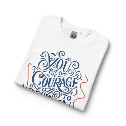 "You Have the Courage to Begin Again" Motivational Shirt