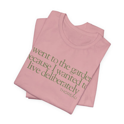 I went to the garden because I wanted to live deliberately T-Shirt - Philosopher Garden Quote - Mindful Living Farming