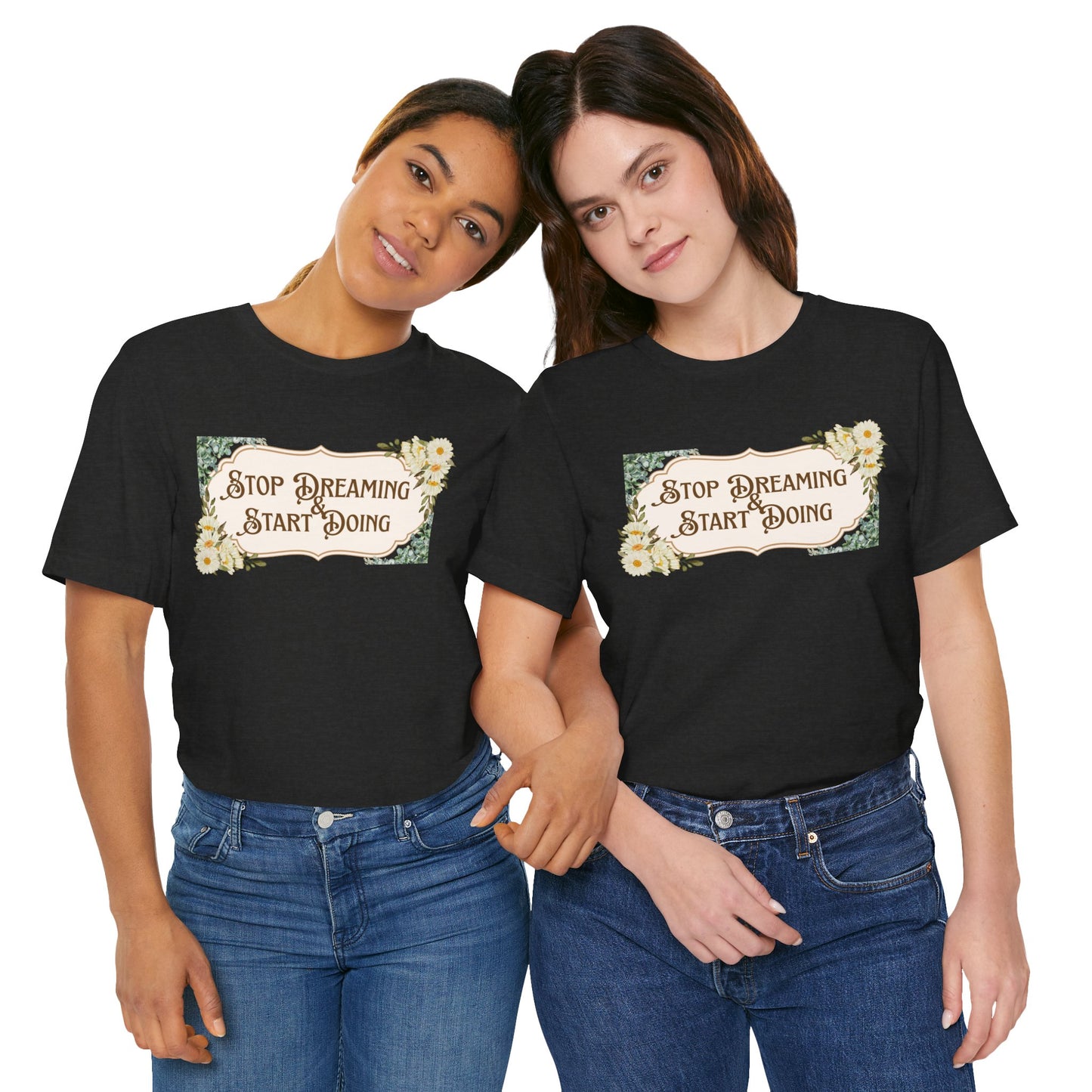 Stop Dreaming Start Doing Floral Motivational Tee
