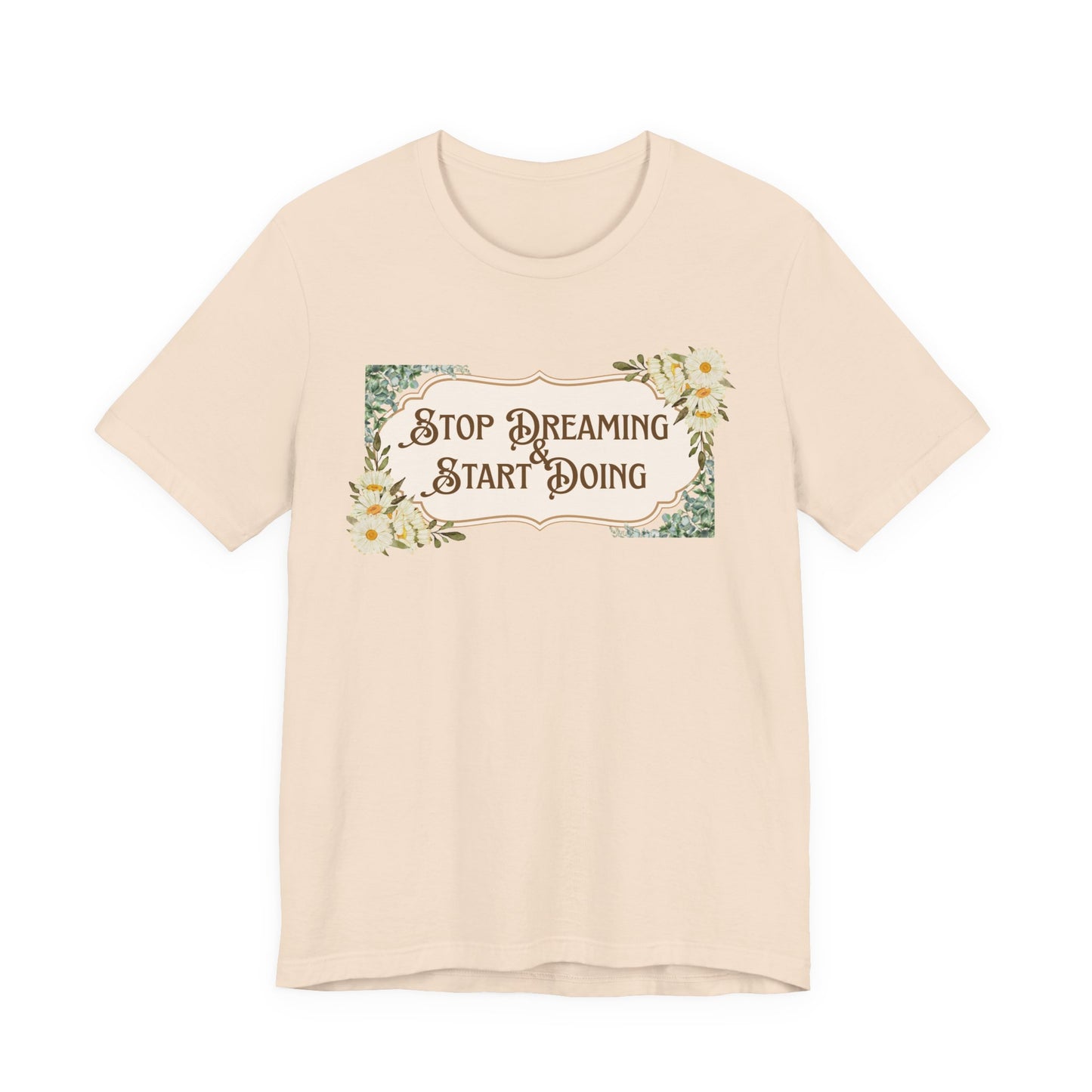 Stop Dreaming Start Doing Floral Motivational Tee