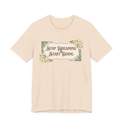 Stop Dreaming Start Doing Floral Motivational Tee