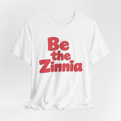 Be the Zinnia Tee