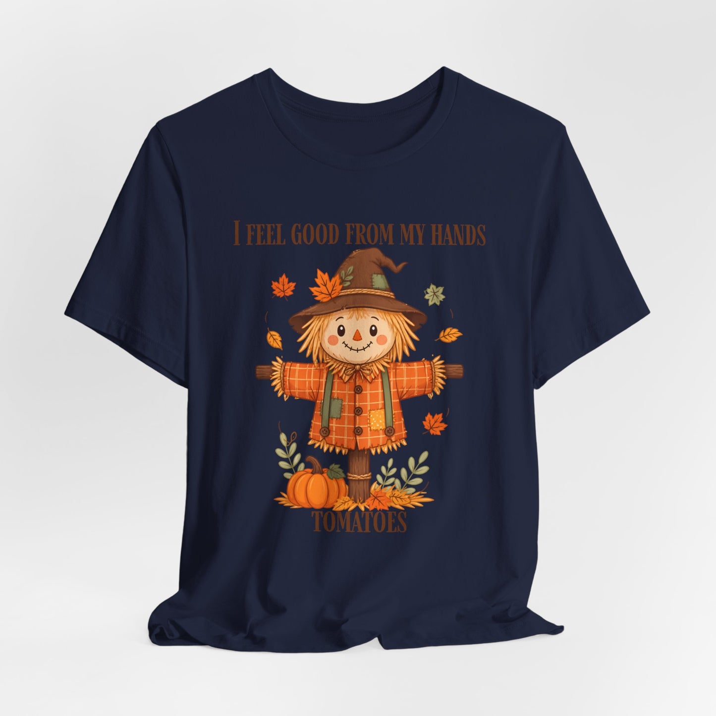 I Feel Good From My Hands Tomatoes Scarecrow Tee