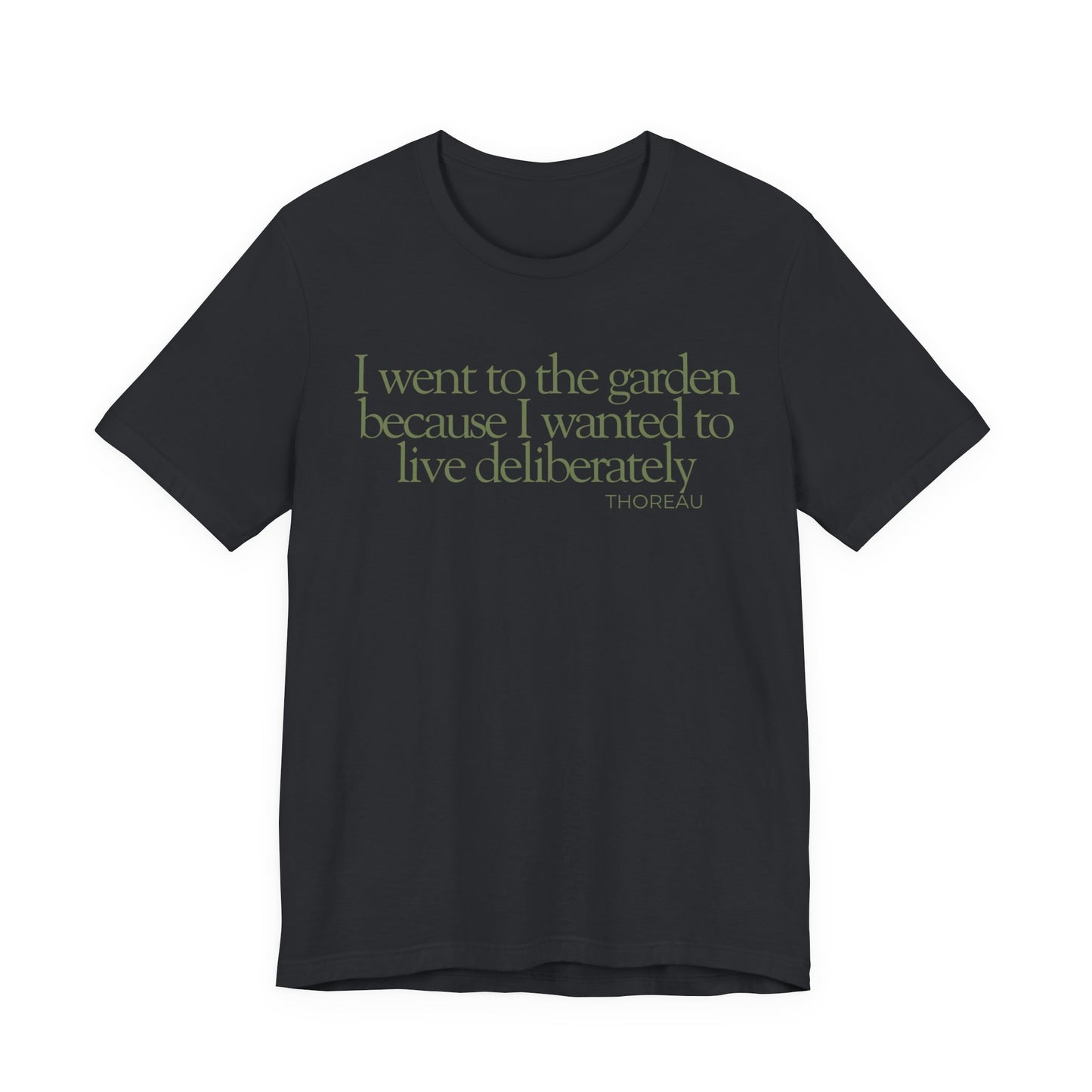 I went to the garden because I wanted to live deliberately T-Shirt - Philosopher Garden Quote - Mindful Living Farming