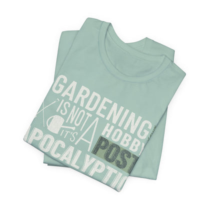 Gardening Is Not A Hobby Tee — Survival Skill Plant Shirt