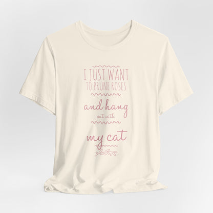 I Just Want to Prune Roses and Hang Out with My Cat