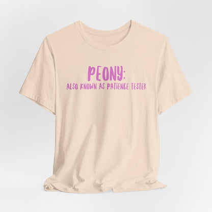 Peony: Also Known As Patience Tester T-Shirt — Floral Humor Tee for Gardeners