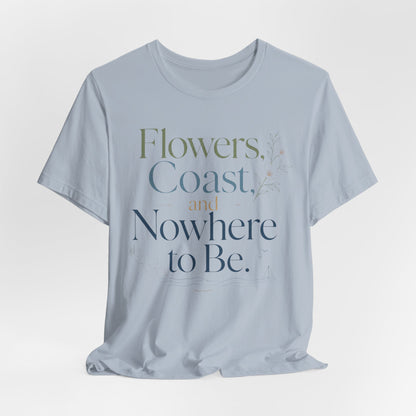 Flowers, Coast, and Nowhere to Be