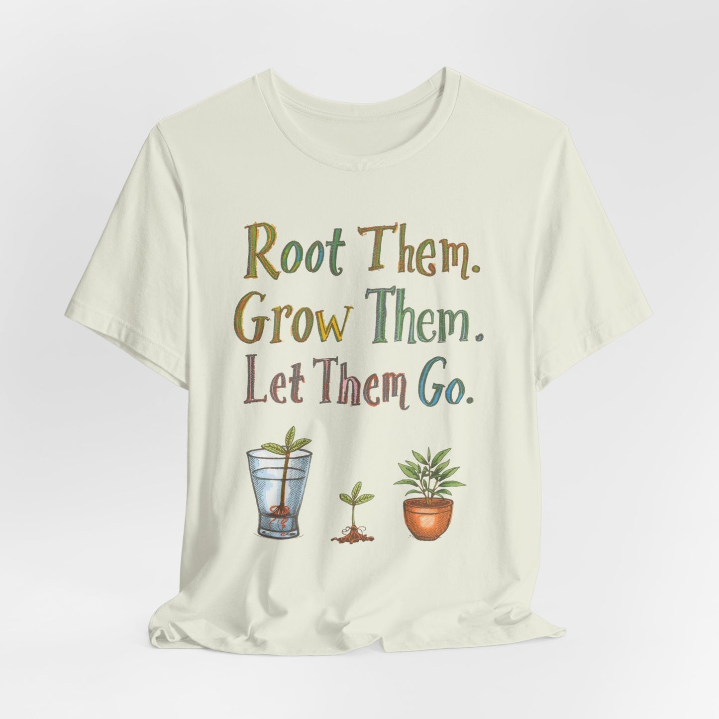 Root Them. Grow Them. Let Them Go
