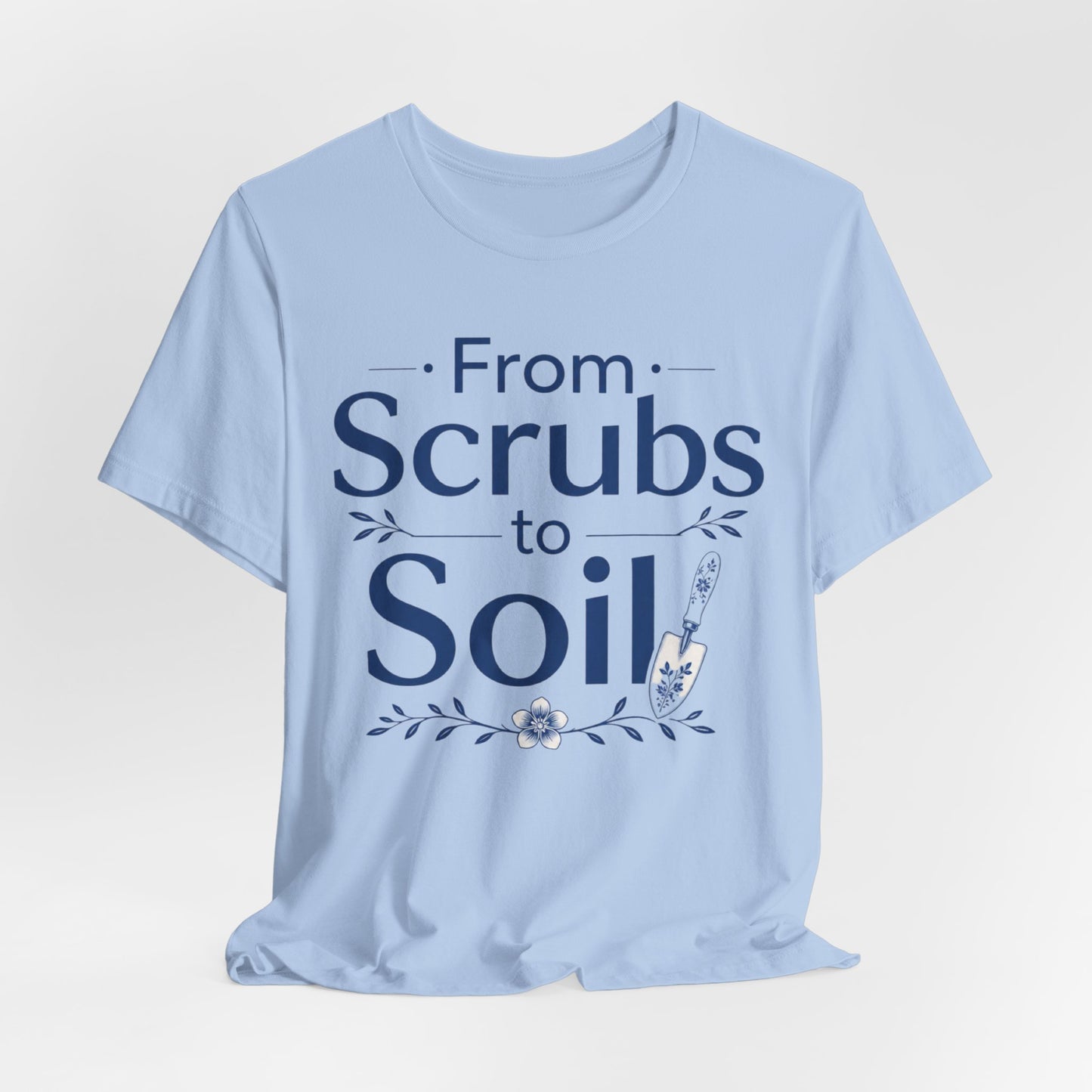 From Scrubs to Soil T-Shirt