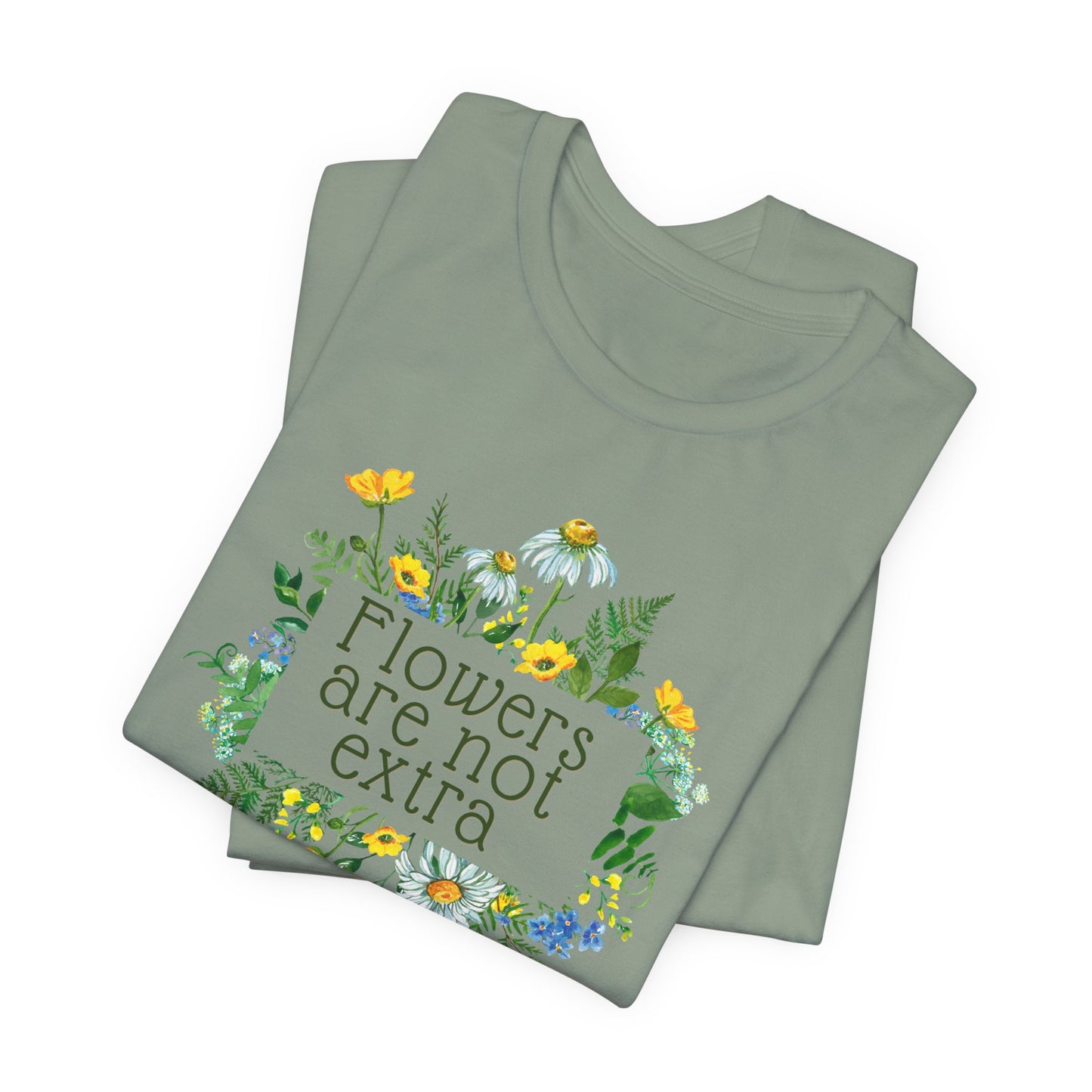Flowers Are Not Extra Tee - Flower Gardener