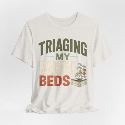 Triaging My Raised Beds Gardening T‑Shirt