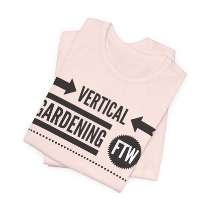 Vertical Gardening FTW - Gardening Tee