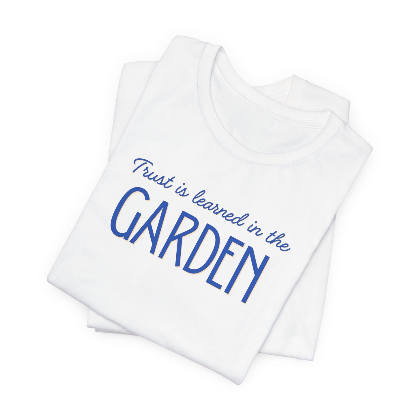 Trust is learned in the Garden Tee