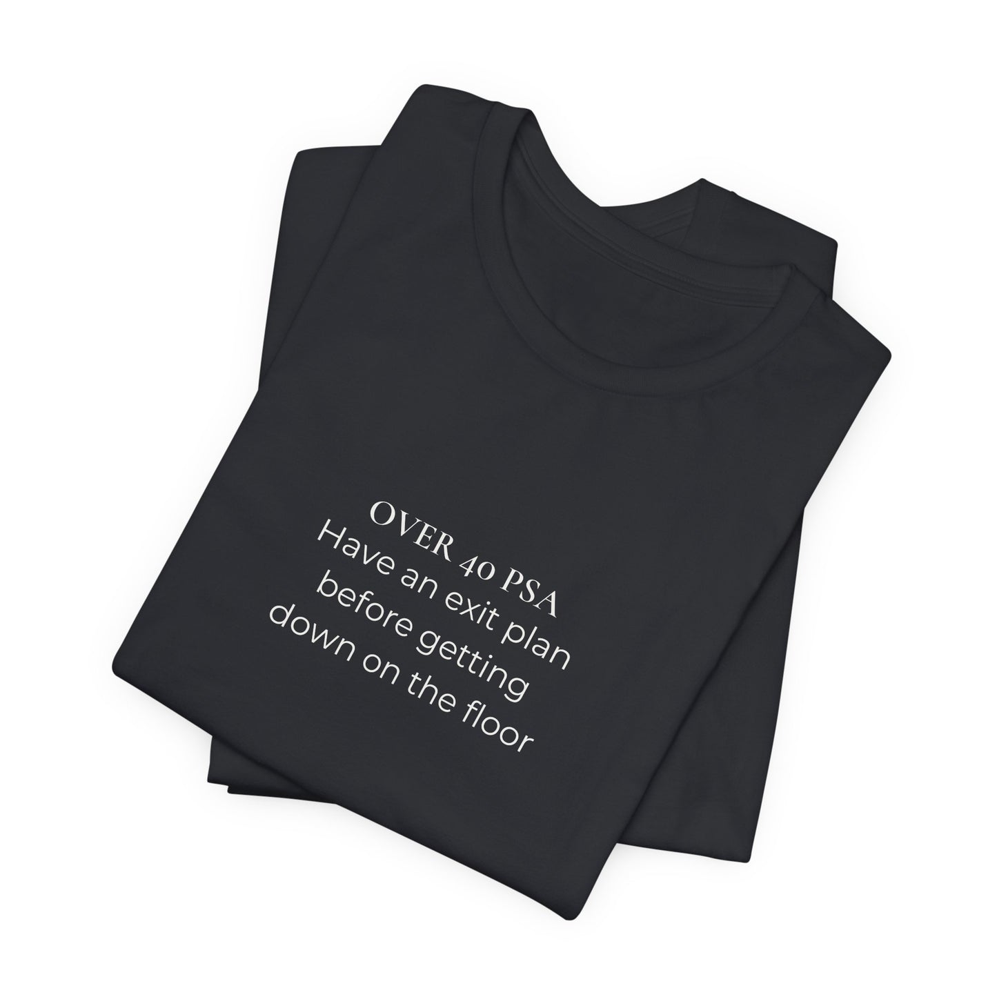 Over 40 PSA Tee – Have an Exit Plan Funny Graphic T-Shirt