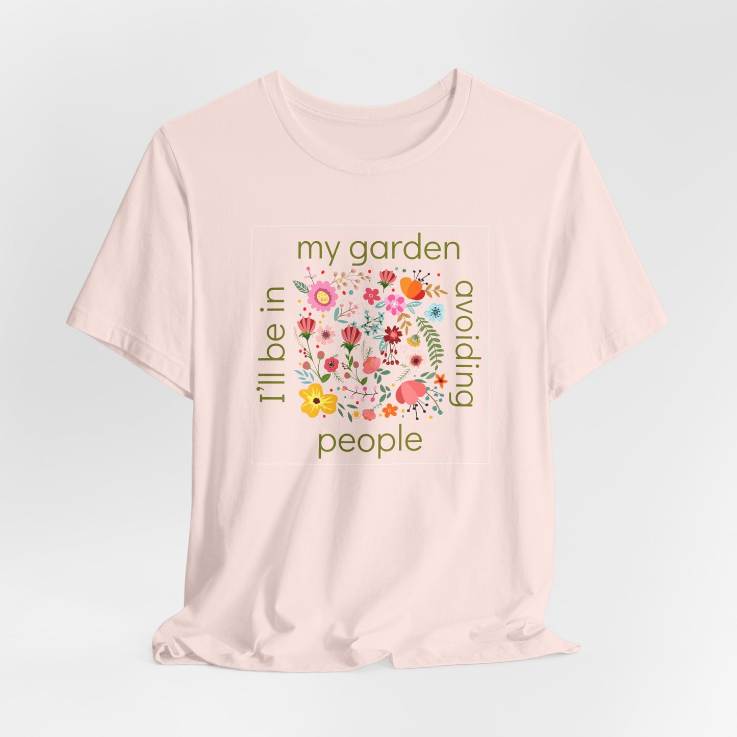 I’ll Be in My Garden Avoiding People Tee for Introverted Gardners