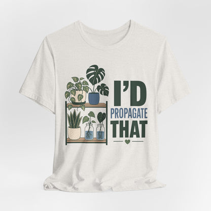 I’d Propagate That Tee