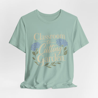 Classroom to Cutting Garden T-Shirt – Floral Teacher Gardening Tee