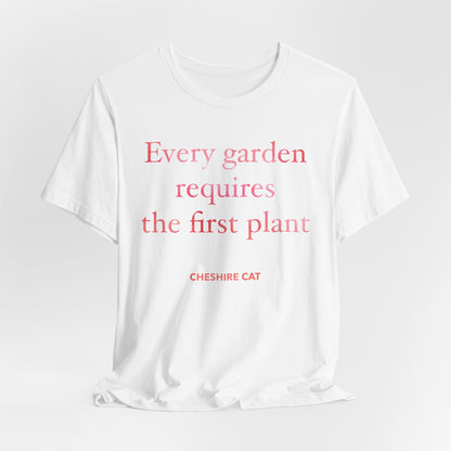 Every Garden Requires the First Plant - New Gardener Tee