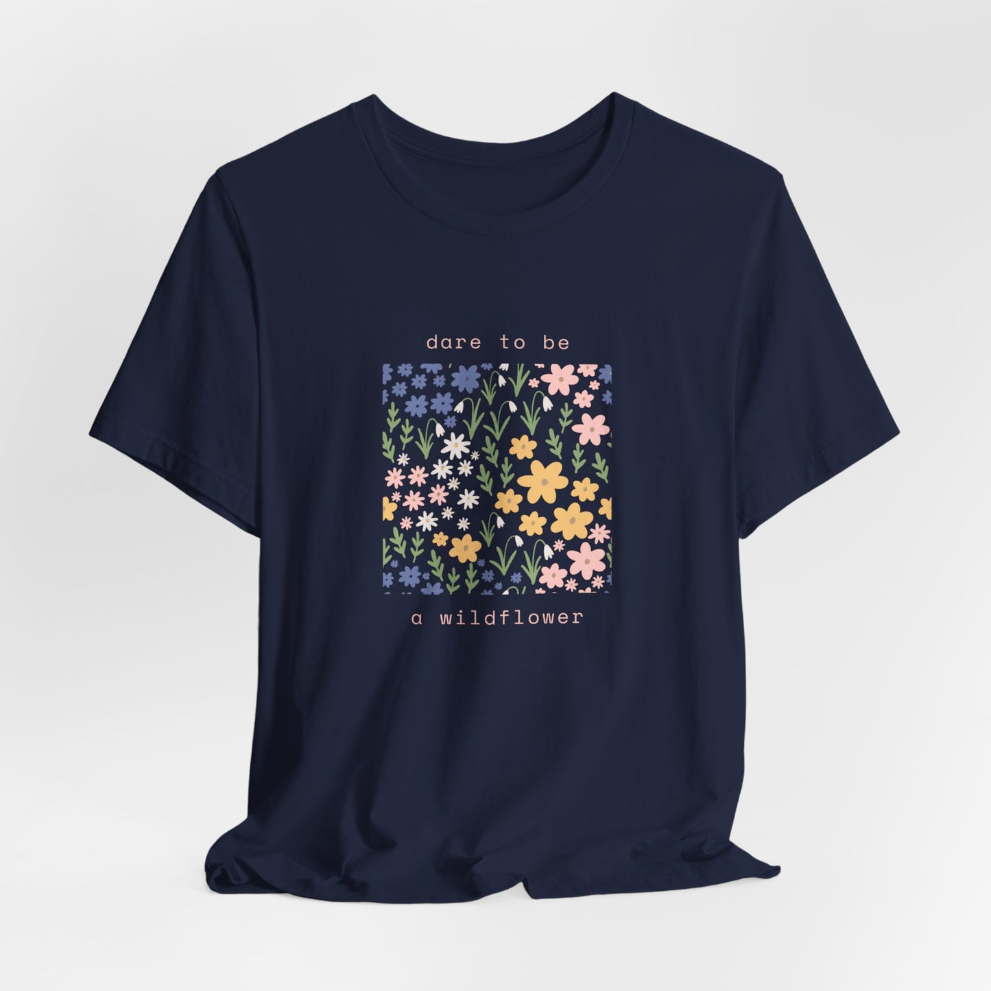 Dare to Be a Wildflower Shirt