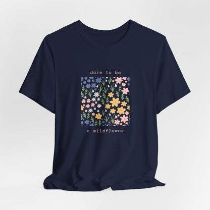 Dare to Be a Wildflower Shirt
