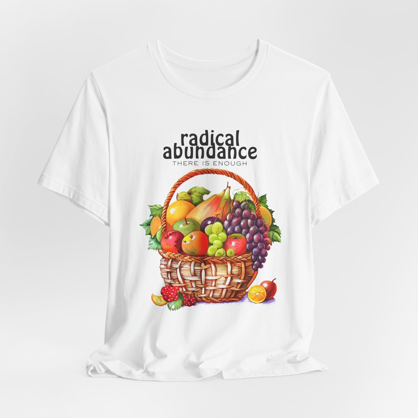 Radical Abundance Fruit Basket – "There Is Enough" Graphic Tee