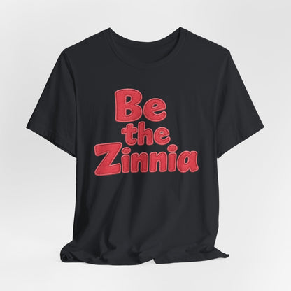 Be the Zinnia Tee