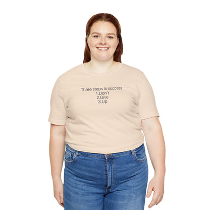 Three steps to success: 1. Don’t 2. Give 3. Up - Motivational Tee