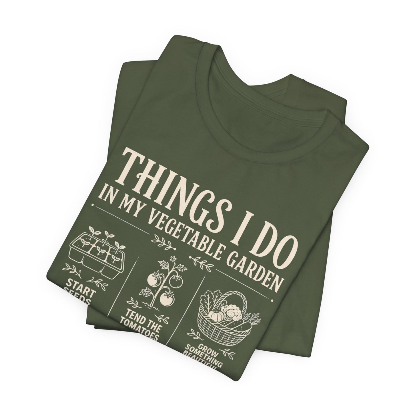 Things I Do in My Vegetable Garden Tee