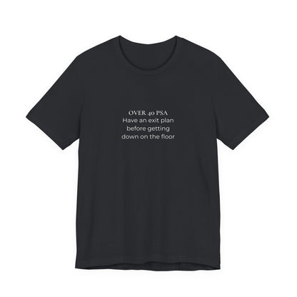 Over 40 PSA Tee – Have an Exit Plan Funny Graphic T-Shirt