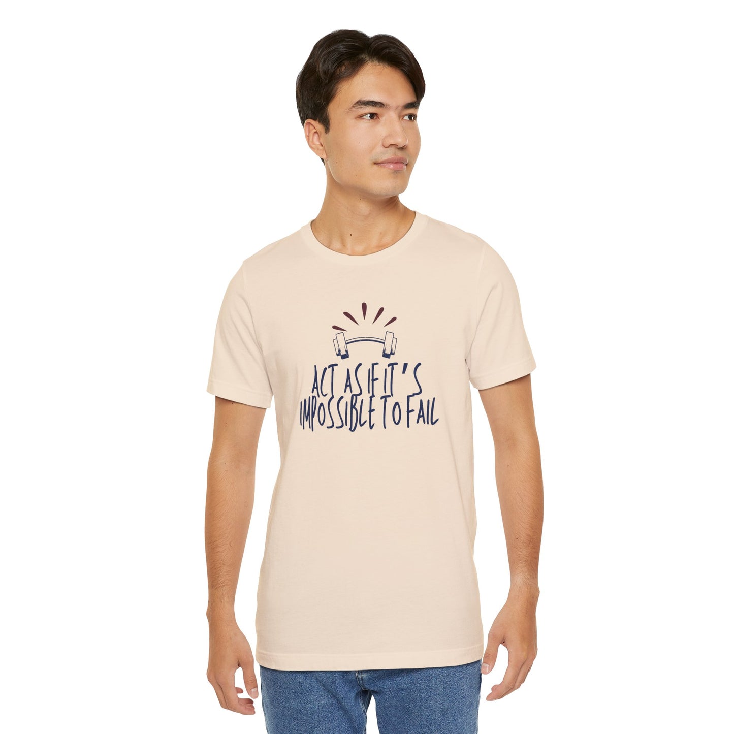 Act As If It’s Impossible to Fail – Motivational Graphic T-Shirt