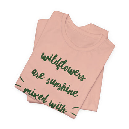 Wildflowers Are Sunshine Mixed With A Little Hurricane - Messy Gardening Tee