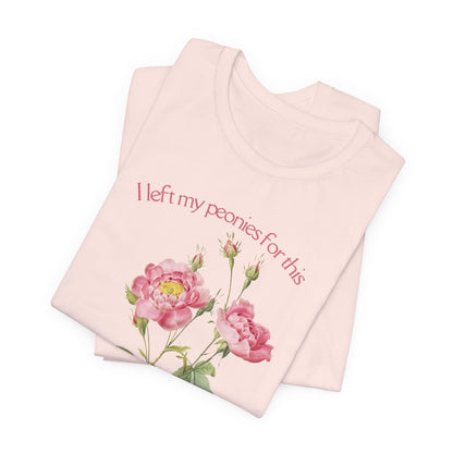 I Left My Peonies For This - Vintage Botanical Peony Gardner T-Shirt