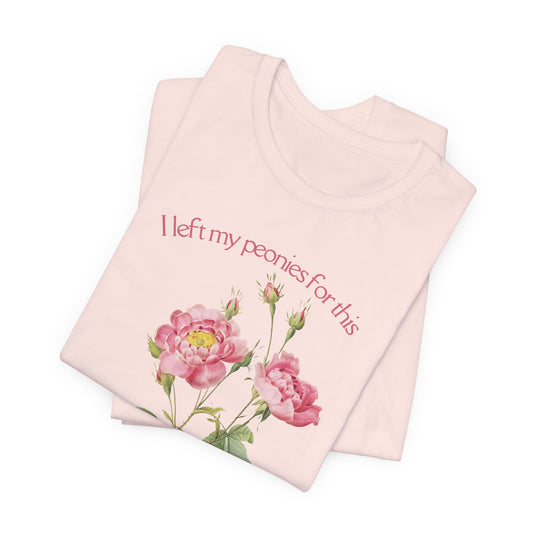I Left My Peonies For This - Vintage Botanical Peony Gardner T-Shirt