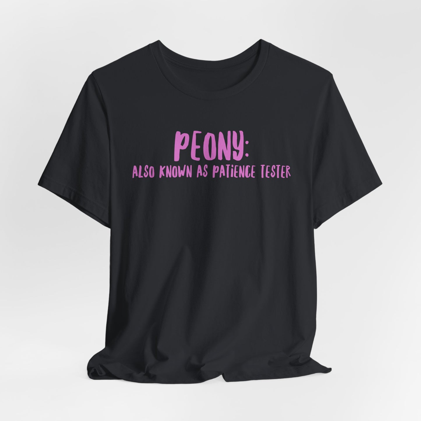 Peony: Also Known As Patience Tester T-Shirt — Floral Humor Tee for Gardeners