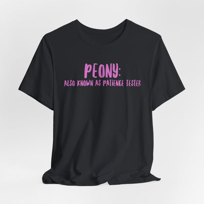 Peony: Also Known As Patience Tester T-Shirt — Floral Humor Tee for Gardeners