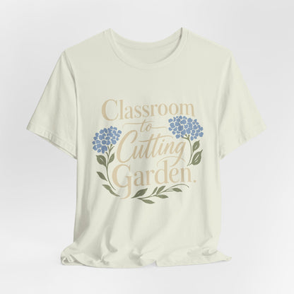 Classroom to Cutting Garden T-Shirt – Floral Teacher Gardening Tee