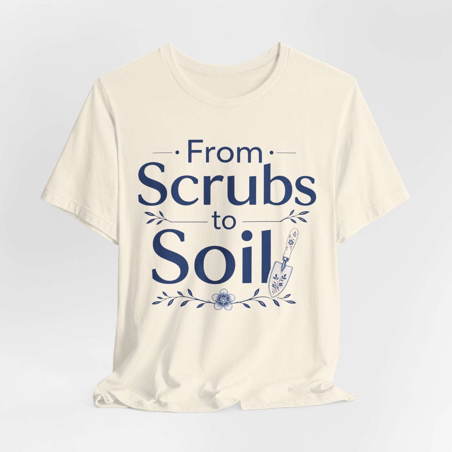 From Scrubs to Soil T-Shirt