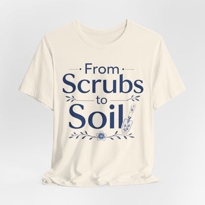 From Scrubs to Soil T-Shirt