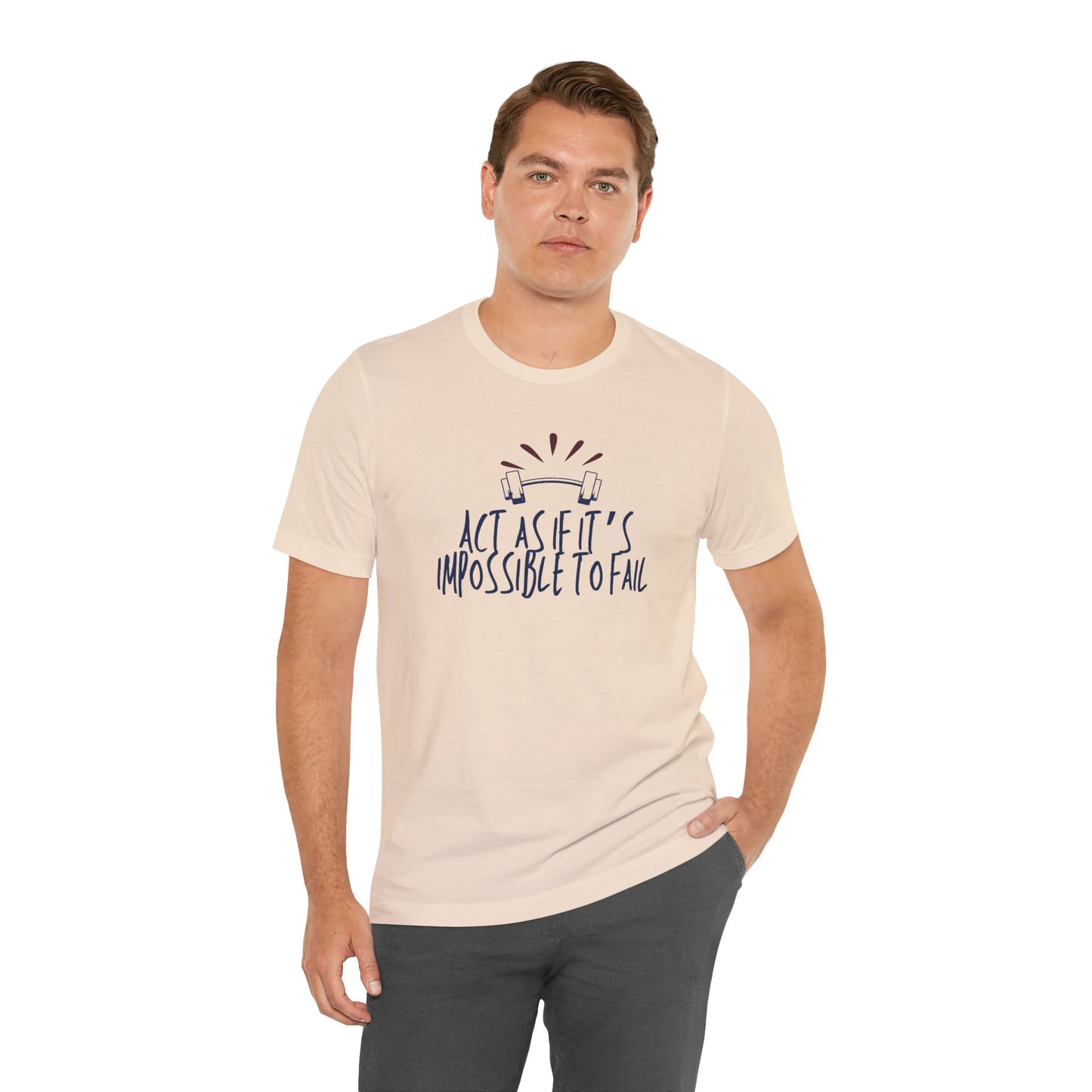 Act As If It’s Impossible to Fail – Motivational Graphic T-Shirt