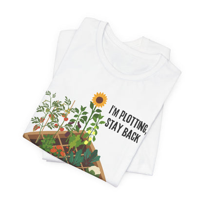 I’m Plotting, Stay Back Gardening Tee