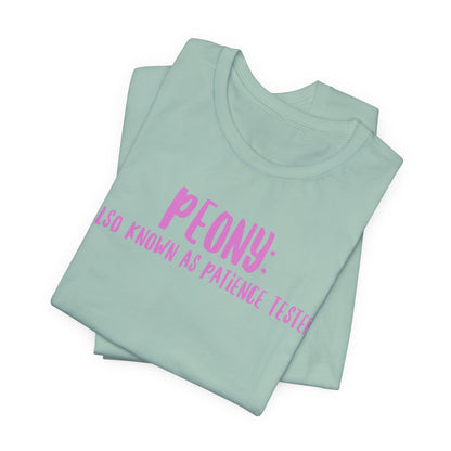 Peony: Also Known As Patience Tester T-Shirt — Floral Humor Tee for Gardeners