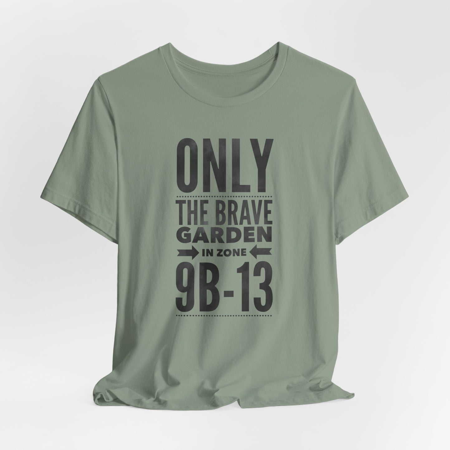 Only the Brave Garden in Zone 9B-13 - Gardening in the Heat Graphic T-Shirt