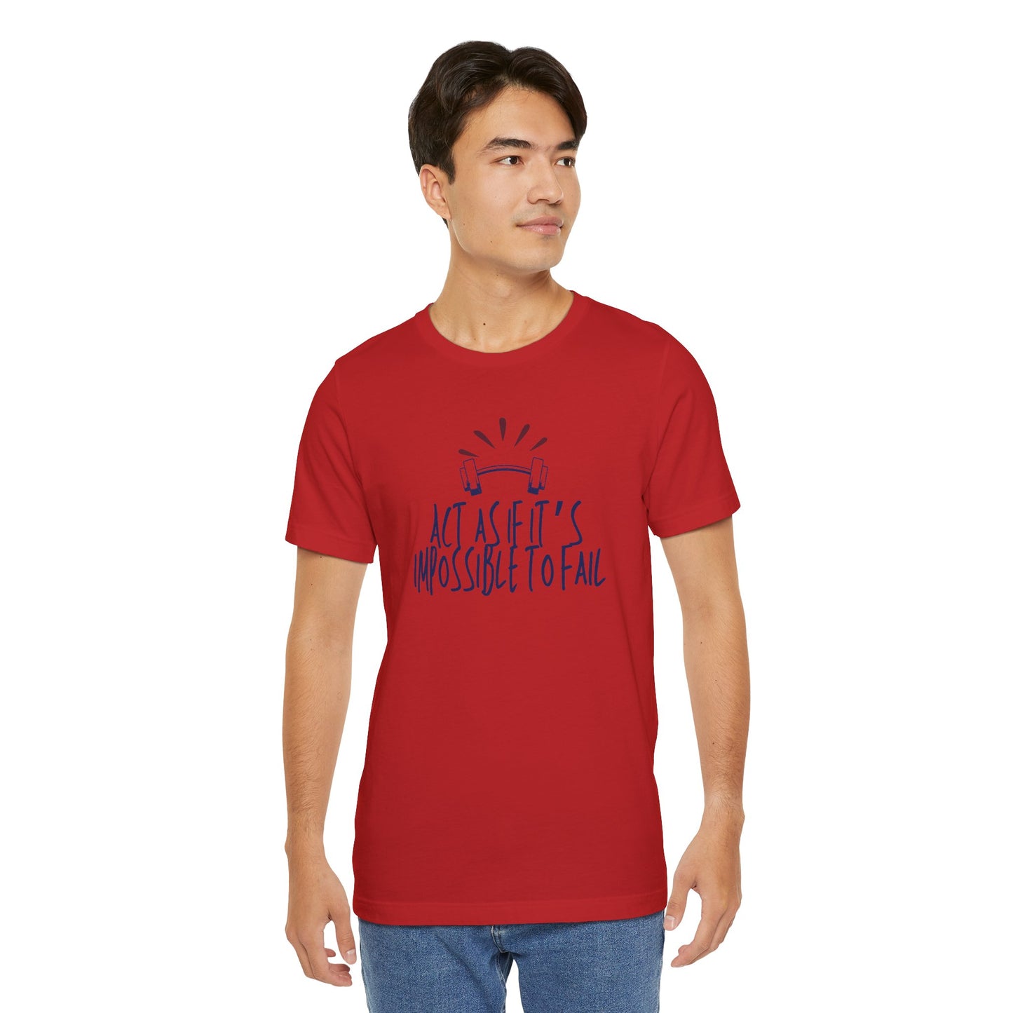 Act As If It’s Impossible to Fail – Motivational Graphic T-Shirt