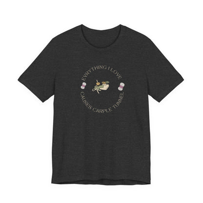 Everything I Love Causes Carpal Tunnel | Funny Crafting Tee for Makers