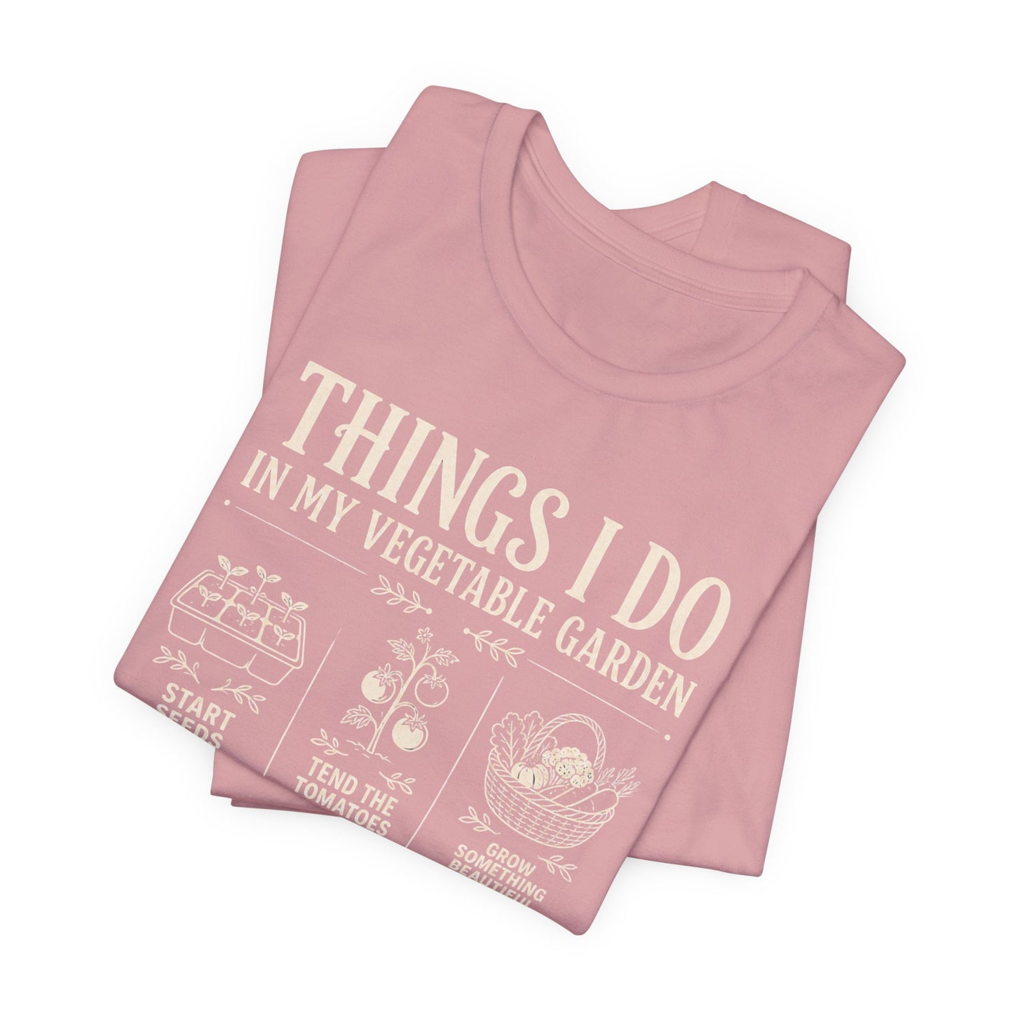 Things I Do in My Vegetable Garden Tee