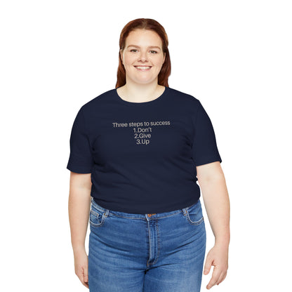 Three steps to success: 1. Don’t 2. Give 3. Up - Motivational Tee