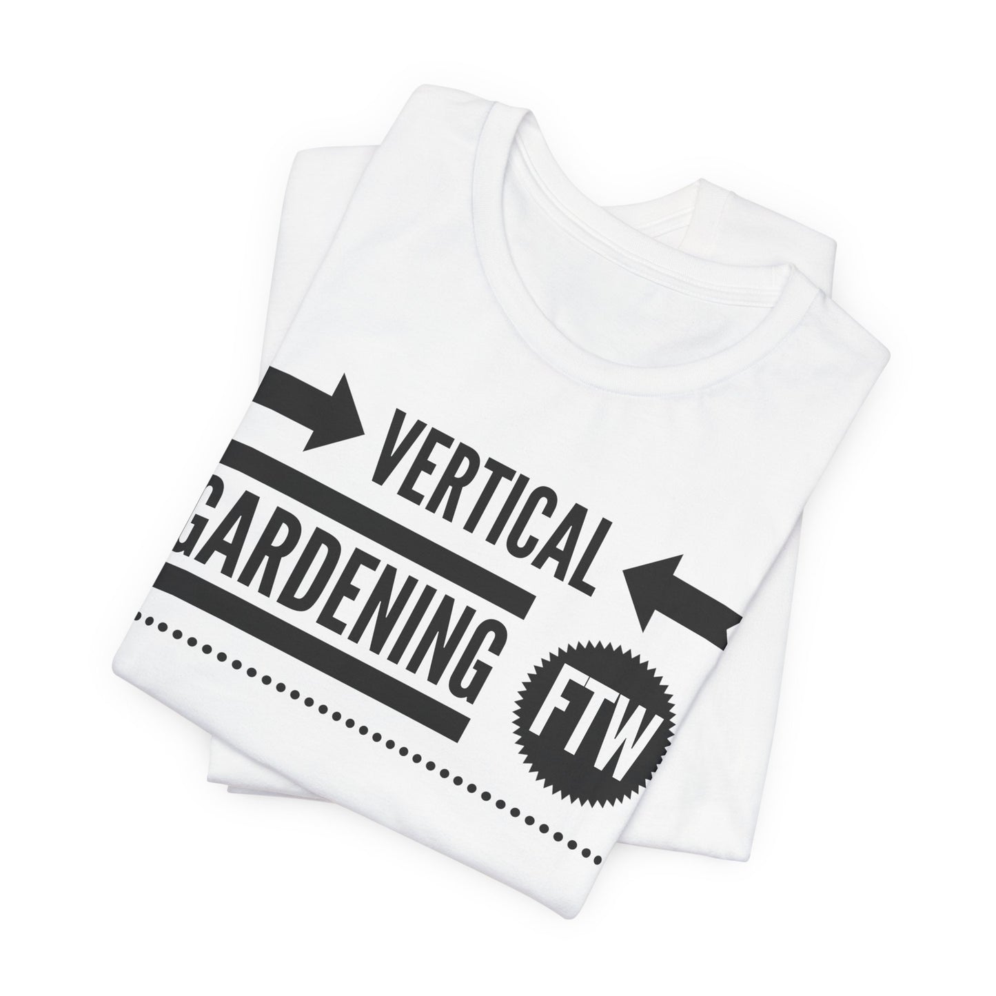 Vertical Gardening FTW - Gardening Tee