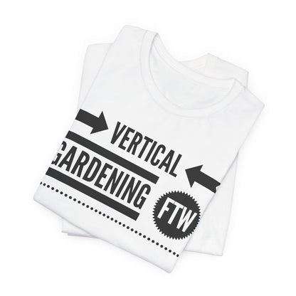 Vertical Gardening FTW - Gardening Tee